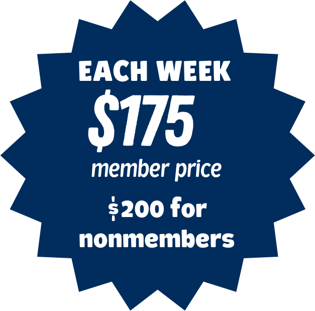 EACH WEEK: $175 member price | $200 for nonmembers